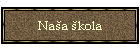 Na�a �kola